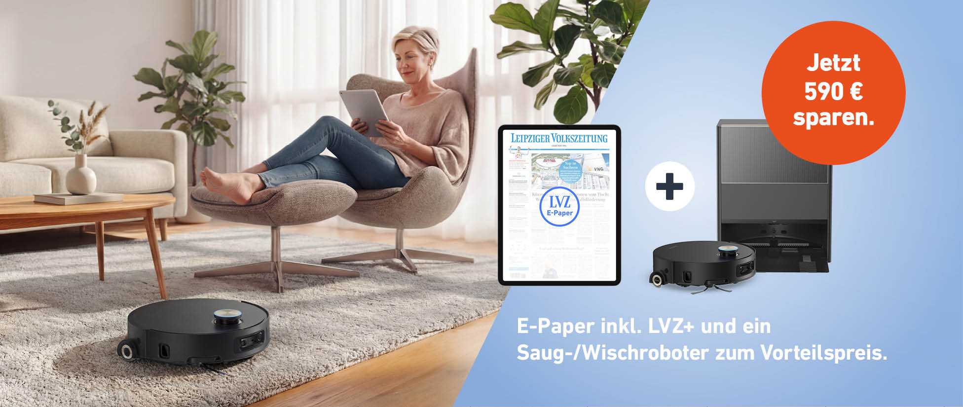 E-Paper inkl. LVZ+ und ein Saug-/Wischroboter zum Vorteilspreis. Jetzt 590 € sparen.